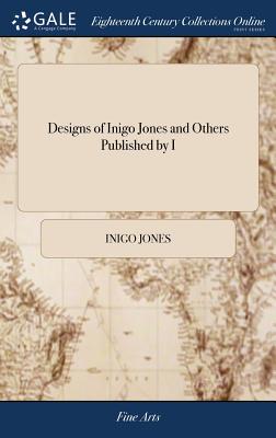Designs of Inigo Jones and Others Published by I: Ware