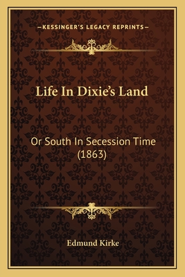 Life In Dixie's Land: Or South In Secession Time (1863)