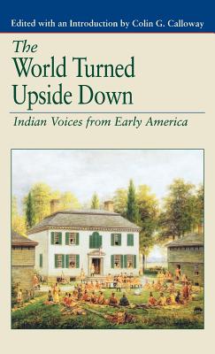 The World Turned Upside Down: Indian Voices from Early America