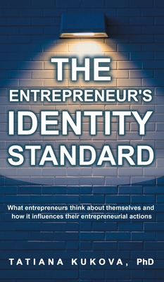The Entrepreneur's Identity Standard: What entrepreneurs think about themselves and how it influences their entrepreneurial actions
