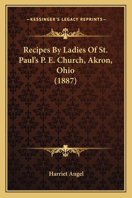 Recipes By Ladies Of St. Paul's P. E. Church, Akron, Ohio (1887)