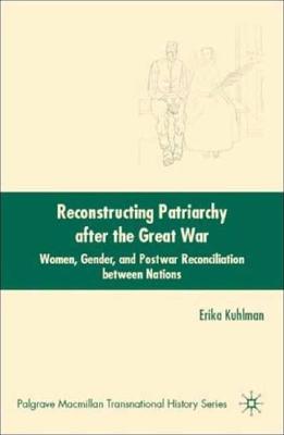 Reconstructing Patriarchy After the Great War: Women, Gender, and Postwar Reconciliation Between Nations
