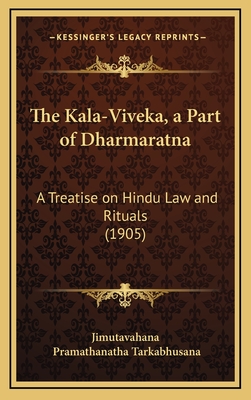 The Kala-Viveka, a Part of Dharmaratna: A Treatise on Hindu Law and Rituals (1905)
