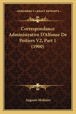 Correspondance Administrative D'Alfonse De Poitiers V2, Part 1 (1900)