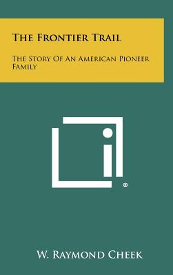 The Frontier Trail: The Story Of An American Pioneer Family