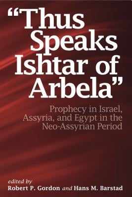 "Thus Speaks Ishtar of Arbela": Prophecy in Israel, Assyria, and Egypt in the Neo-Assyrian Period