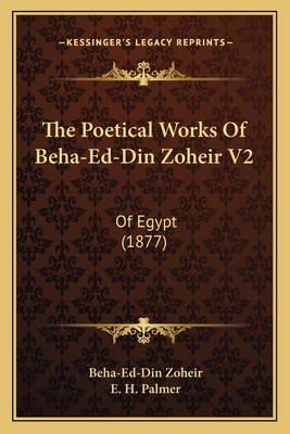 The Poetical Works Of Beha-Ed-Din Zoheir V2: Of Egypt (1877)