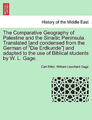 The Comparative Geography of Palestine and the Sinaitic Peninsula. Translated [and condensed from the German of "Die Erdkunde"] and adapted to the use