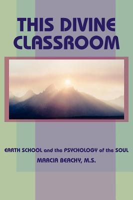 This Divine Classroom: Earth School and the Psychology of the Soul