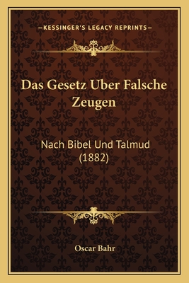 Das Gesetz Uber Falsche Zeugen: Nach Bibel Und Talmud (1882)