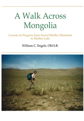 A Walk Across Mongolia: Lessons In Progress From Sacred Mother Mountain To Mother Lake