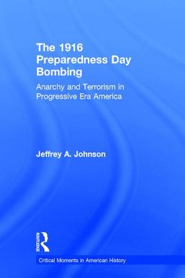 The 1916 Preparedness Day Bombing: Anarchy and Terrorism in Progressive Era America