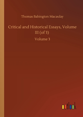Critical and Historical Essays, Volume III (of 3): Volume 3