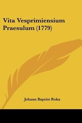 Vita Vesprimiensium Praesulum (1779)