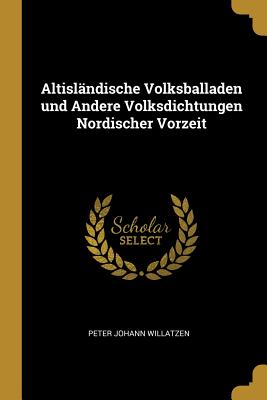 Altisländische Volksballaden und Andere Volksdichtungen Nordischer Vorzeit