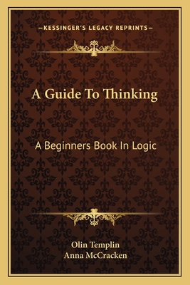 A Guide To Thinking: A Beginners Book In Logic