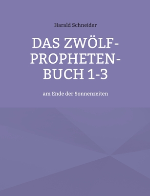 Das Zwölf-Propheten-Buch 1-3: am Ende der Sonnenzeiten