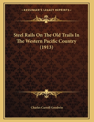 Steel Rails On The Old Trails In The Western Pacific Country (1913)