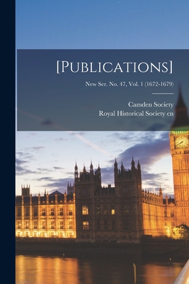 [Publications]; New Ser. No. 47, Vol. 1 (1672-1679)