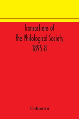 Transactions Of The Philological Society 1895-8