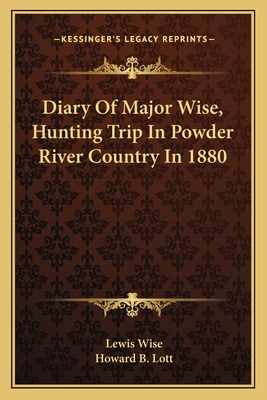 Diary Of Major Wise, Hunting Trip In Powder River Country In 1880