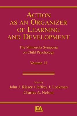 Action as an Organizer of Learning and Development: Volume 33 in the Minnesota Symposium on Child Psychology Series