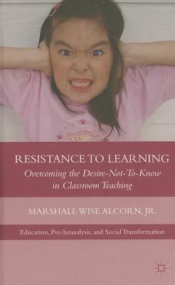 Resistance to Learning: Overcoming the Desire Not to Know in Classroom Teaching