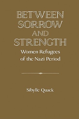 Between Sorrow and Strength: Women Refugees of the Nazi Period