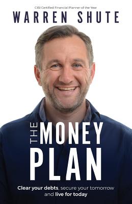 The Money Plan: Clear Your Debts, Secure Your Tomorrow and Live for Today