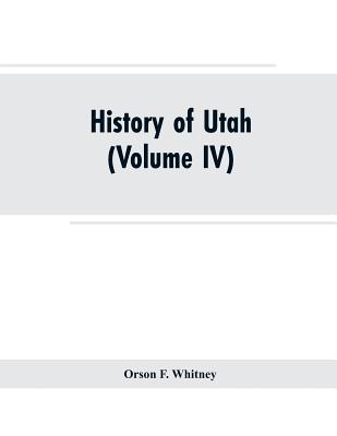 History of Utah: (Volume IV)