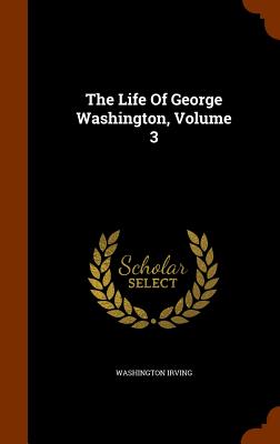 The Life Of George Washington, Volume 3