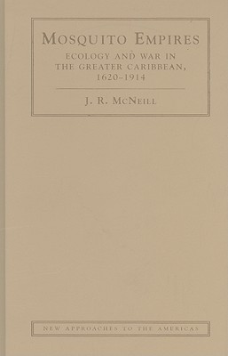 Mosquito Empires: Ecology and War in the Greater Caribbean, 1620-1914