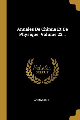 Annales De Chimie Et De Physique, Volume 23...