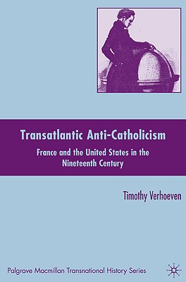Transatlantic Anti-Catholicism: France and the United States in the Nineteenth Century