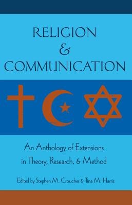 Religion and Communication: An Anthology of Extensions in Theory, Research, and Method