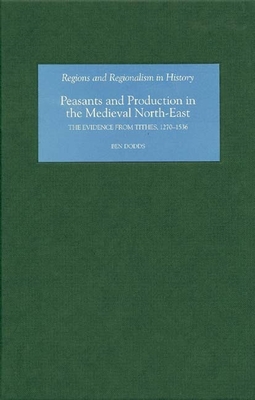 Peasants and Production in the Medieval North-East: The Evidence from Tithes, 1270-1536