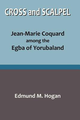 Cross and Scalpel. Jean-Marie Coquard among the Egba of Yorubaland