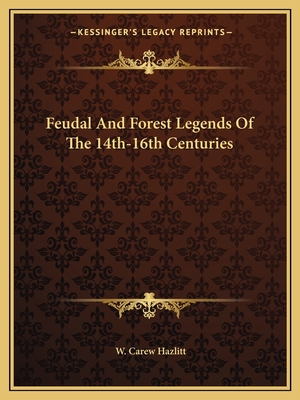 Feudal And Forest Legends Of The 14th-16th Centuries