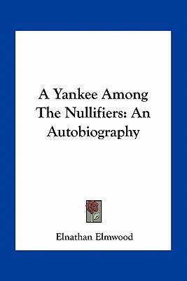 A Yankee Among The Nullifiers: An Autobiography
