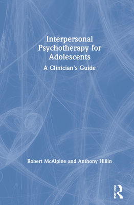 Interpersonal Psychotherapy for Adolescents: A Clinician's Guide