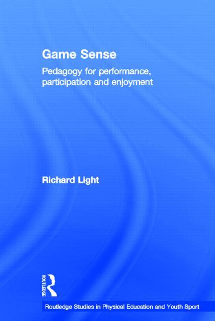Game Sense: Pedagogy for Performance, Participation and Enjoyment