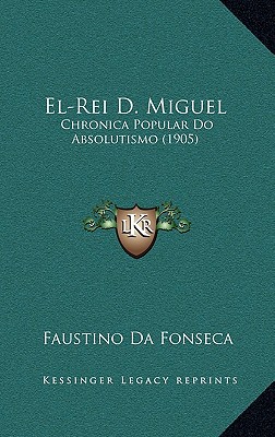 El-Rei D. Miguel: Chronica Popular Do Absolutismo (1905)