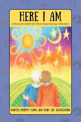 Here I Am: A Book of Comfort for Those Experiencing Alzheimers