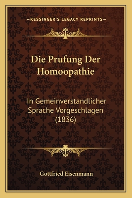 Die Prufung Der Homoopathie: In Gemeinverstandlicher Sprache Vorgeschlagen (1836)