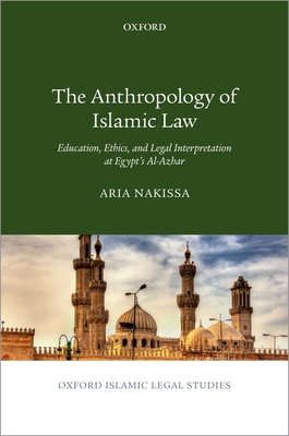 Anthropology of Islamic Law: Education, Ethics, and Legal Interpretation at Egypt's Al-Azhar