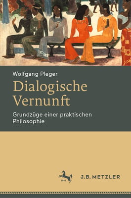 Dialogische Vernunft: Grundzüge Einer Praktischen Philosophie