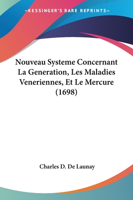 Nouveau Systeme Concernant La Generation, Les Maladies Veneriennes, Et Le Mercure (1698)