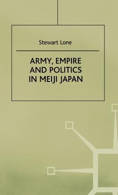 Army, Empire and Politics in Meiji Japan: The Three Careers of General Katsura Tar?