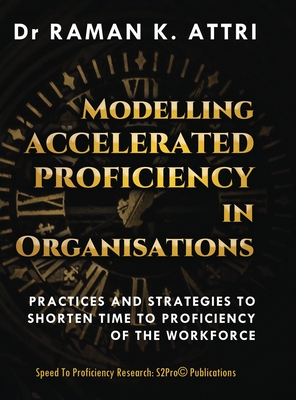 Modelling Accelerated Proficiency in Organisations: Practices and Strategies to Shorten Time to Proficiency of the Workforce