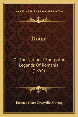 Doine: Or The National Songs And Legends Of Romania (1854)